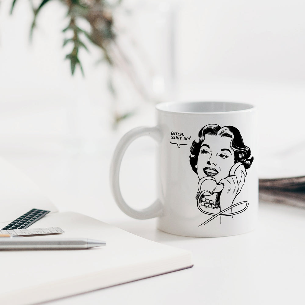 Bitch, Shut Up! Mug