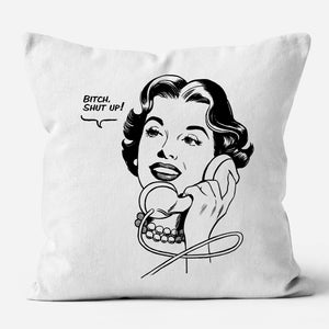 Bitch, Shut Up Pillow