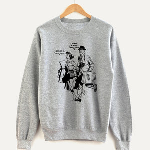 I Have a Wife Unisex Sweatshirt