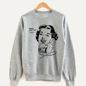 Bitch, Shut Up! Unisex Sweatshirt