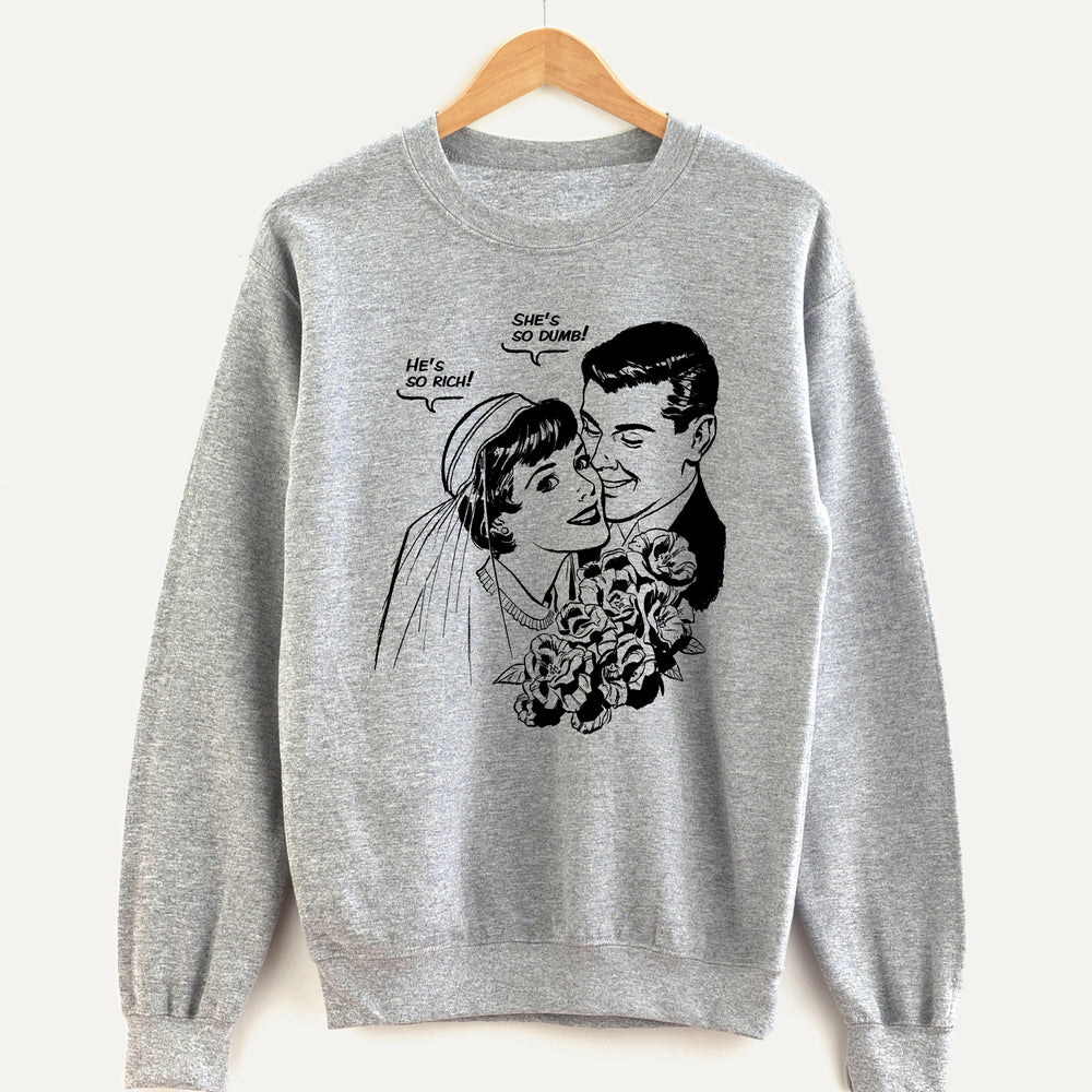 He’s so Rich, She’s so Dumb Unisex Sweatshirt