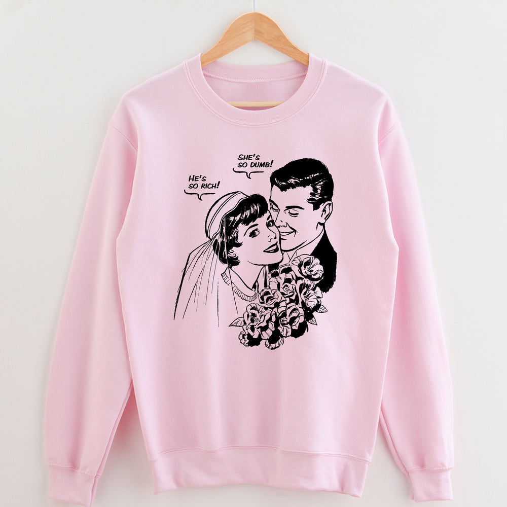 He’s so Rich, She’s so Dumb Unisex Sweatshirt