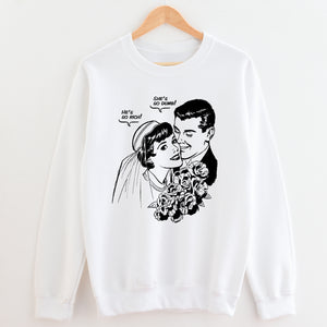 He’s so Rich, She’s so Dumb Unisex Sweatshirt
