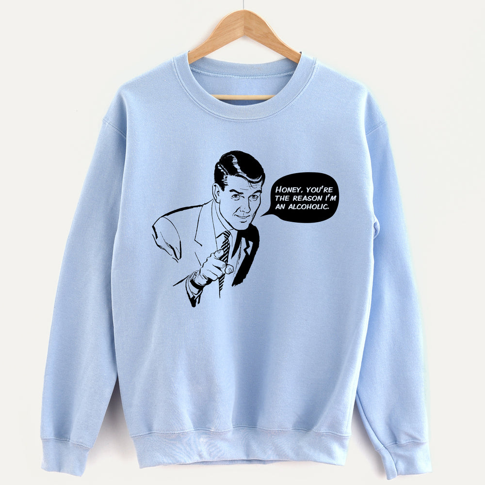 Honey, You’re the Reason Unisex Sweatshirt