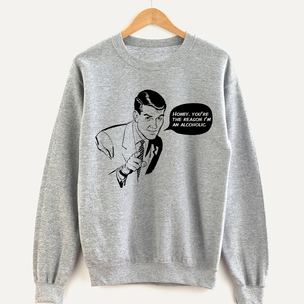 Honey, You’re the Reason Unisex Sweatshirt