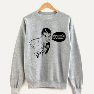 Honey, You’re the Reason Unisex Sweatshirt