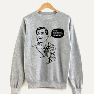 Honey, Your Stupid Mother Unisex Sweatshirt