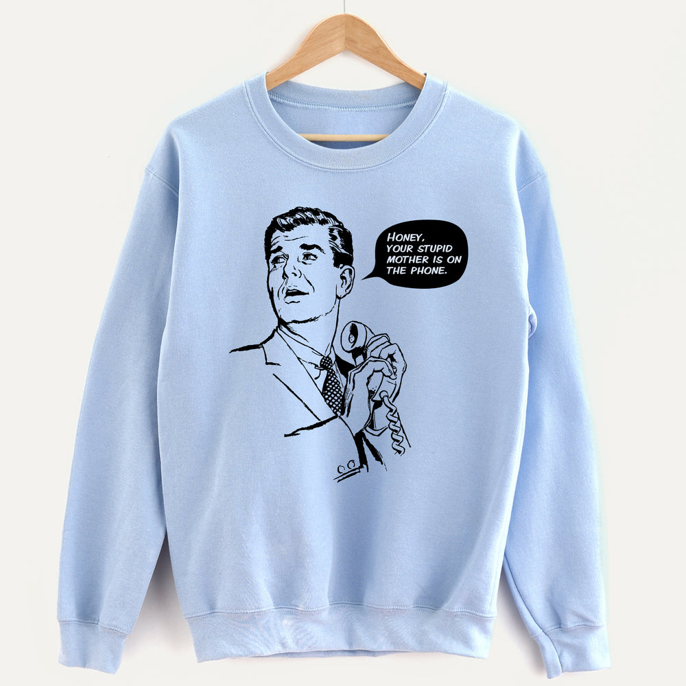 Honey, Your Stupid Mother Unisex Sweatshirt