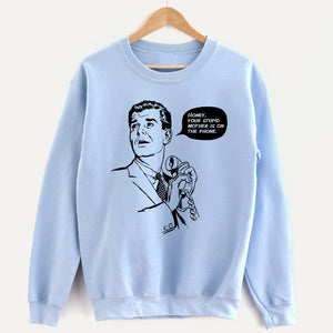 Honey, Your Stupid Mother Unisex Sweatshirt
