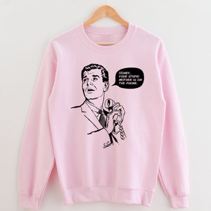 Honey, Your Stupid Mother Unisex Sweatshirt