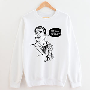 Honey, Your Stupid Mother Unisex Sweatshirt