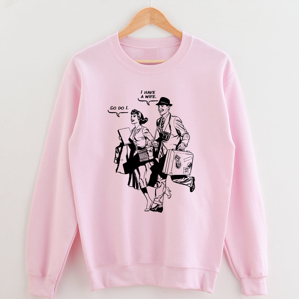 I Have a Wife Unisex Sweatshirt