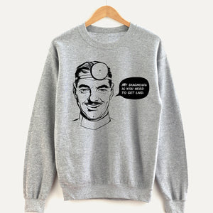 My Diagnosis is Unisex Sweatshirt