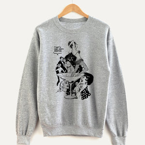 That’s One Dirty Martini Unisex Sweatshirt