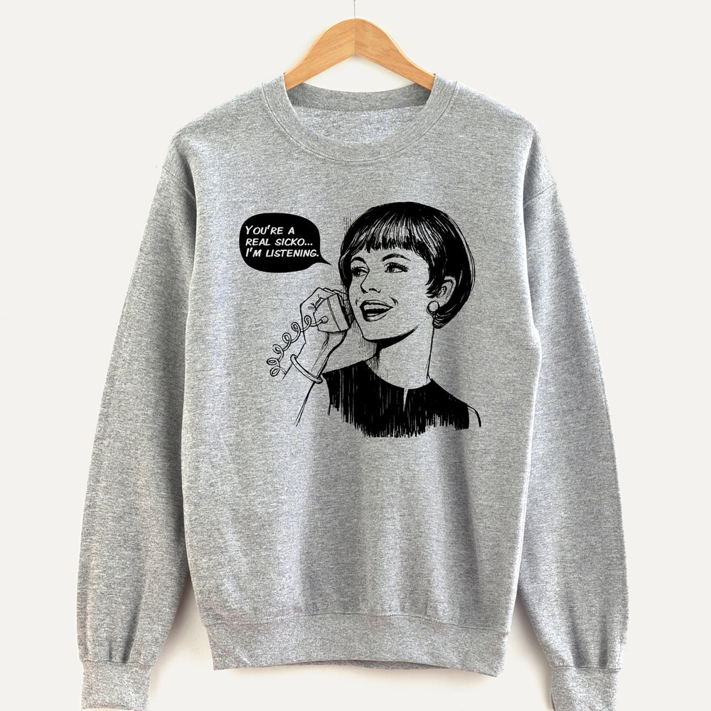 You’re a Real Sicko Unisex Sweatshirt