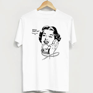 Bitch, Shut Up! Unisex T-shirt