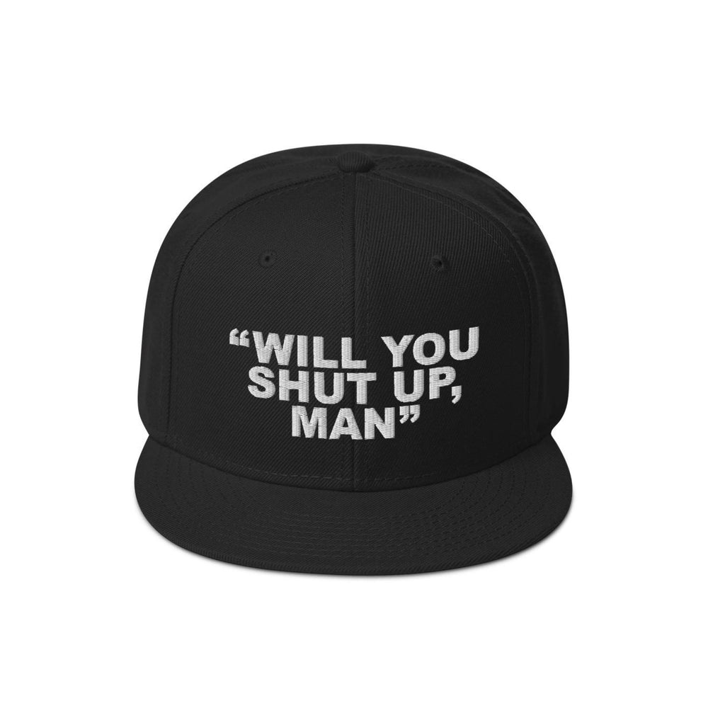 Will You Shut Up, Man Embroidered Snapback Hat