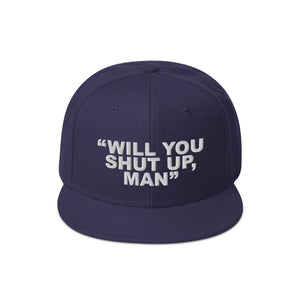 Will You Shut Up, Man Embroidered Snapback Hat