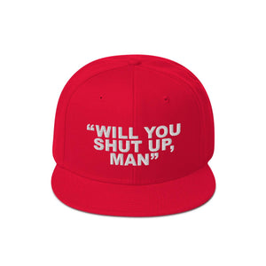 Will You Shut Up, Man Embroidered Snapback Hat